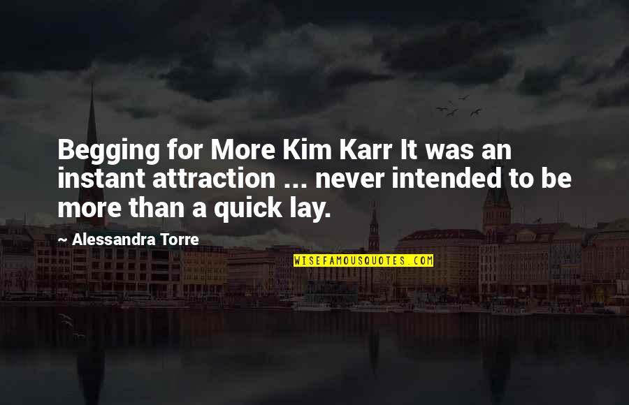 Attraction Quotes By Alessandra Torre: Begging for More Kim Karr It was an