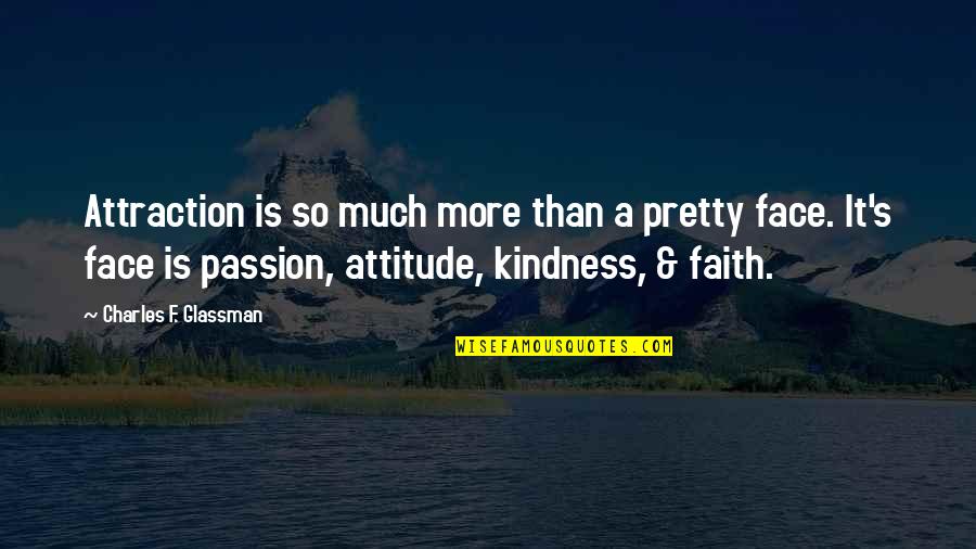 Attraction Quotes By Charles F. Glassman: Attraction is so much more than a pretty