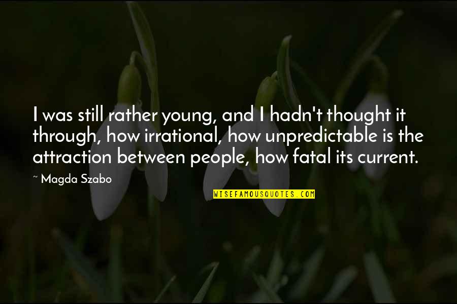 Attraction Quotes By Magda Szabo: I was still rather young, and I hadn't