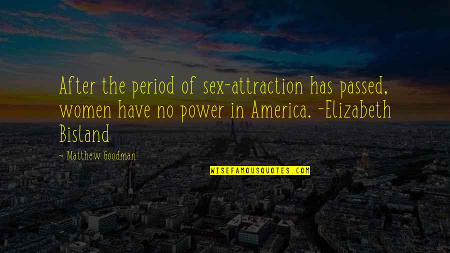 Attraction Quotes By Matthew Goodman: After the period of sex-attraction has passed, women