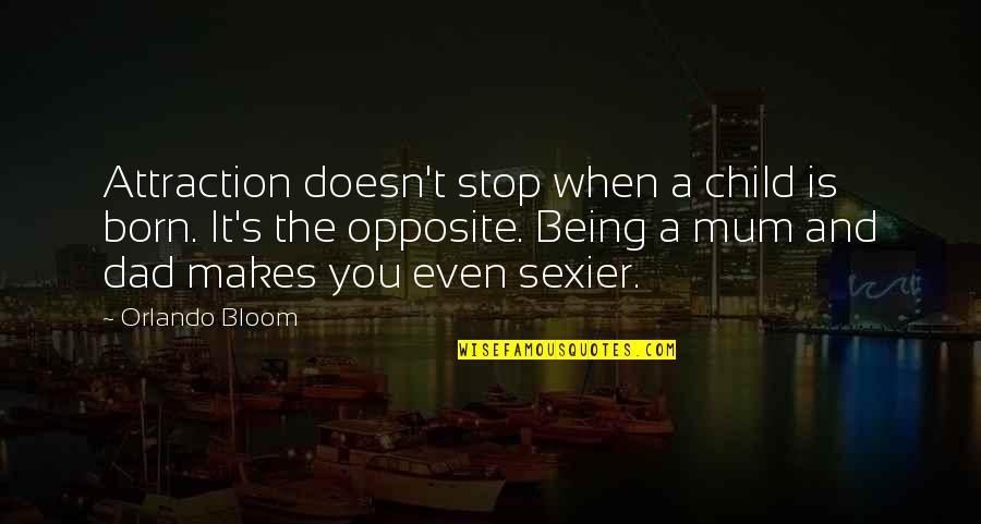Attraction Quotes By Orlando Bloom: Attraction doesn't stop when a child is born.