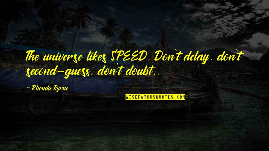 Attraction Quotes By Rhonda Byrne: The universe likes SPEED. Don't delay, don't second-guess,