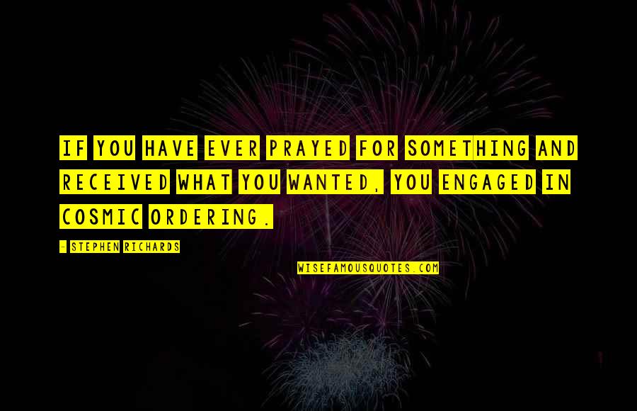 Attraction Quotes By Stephen Richards: If you have ever prayed for something and