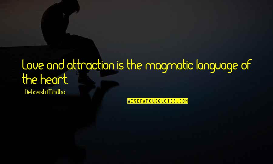 Attraction To Intelligence Quotes By Debasish Mridha: Love and attraction is the magmatic language of