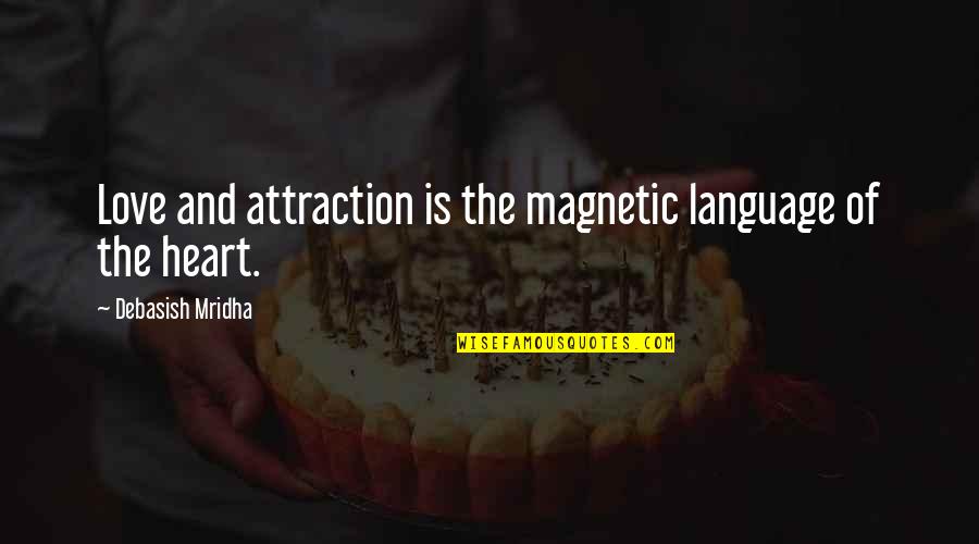 Attraction To Intelligence Quotes By Debasish Mridha: Love and attraction is the magnetic language of