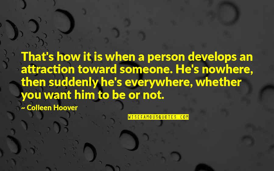 Attraction To Someone Quotes By Colleen Hoover: That's how it is when a person develops
