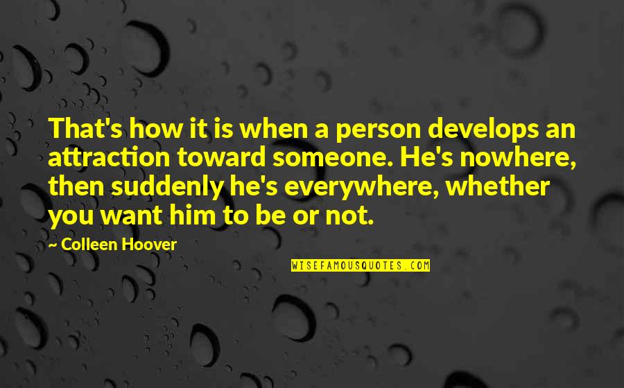Attraction To Someone Quotes By Colleen Hoover: That's how it is when a person develops Attraction To Someone Quotes By Colleen Hoover: That's how it is when a person develops