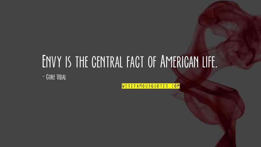 Attraction To Someone Quotes By Gore Vidal: Envy is the central fact of American life.