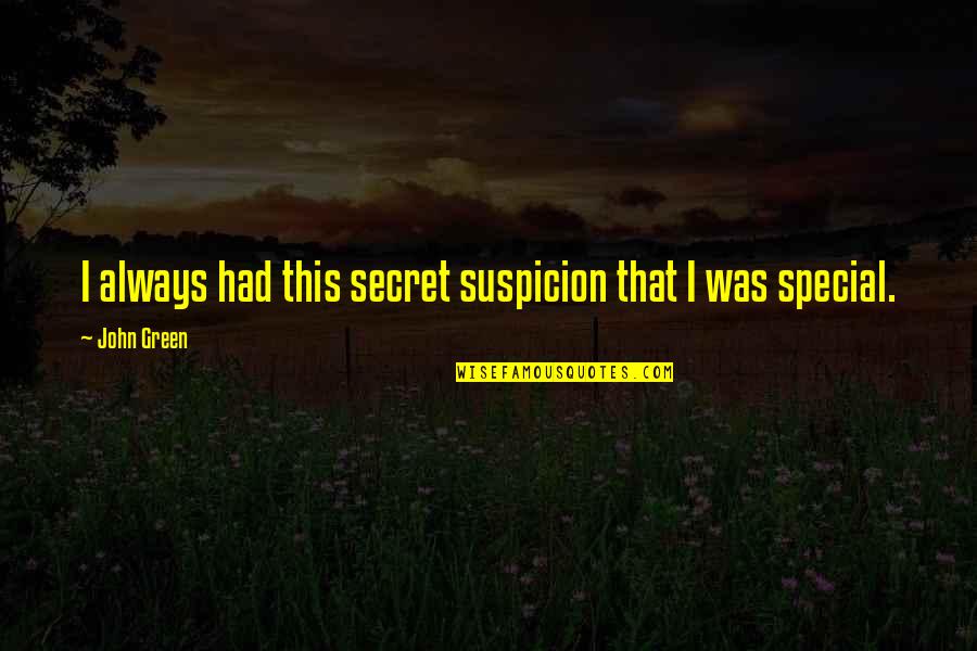 Attractional Quotes By John Green: I always had this secret suspicion that I