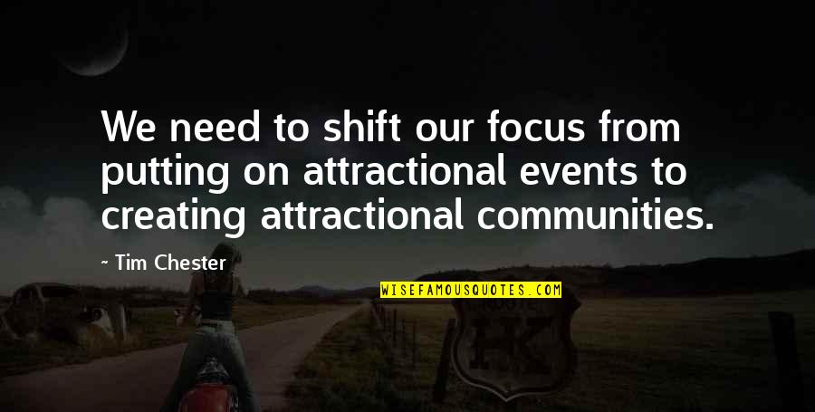 Attractional Quotes By Tim Chester: We need to shift our focus from putting