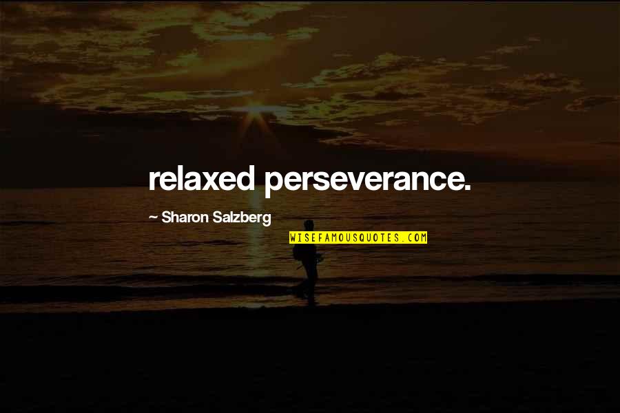 Attractive Distractions Quotes By Sharon Salzberg: relaxed perseverance.