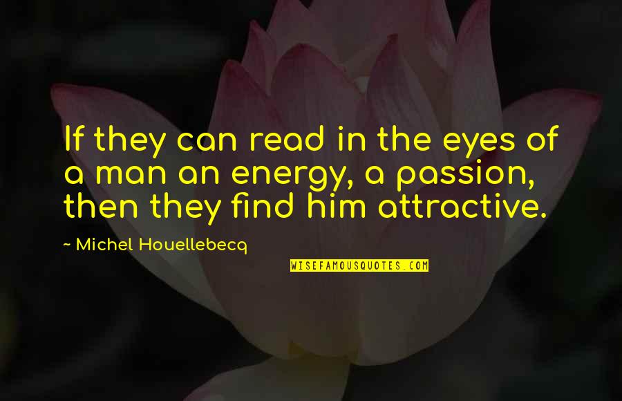 Attractive Eyes Quotes By Michel Houellebecq: If they can read in the eyes of