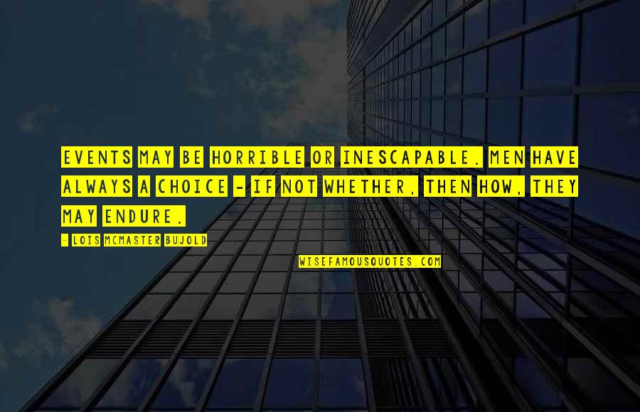 Attractive Face Quotes By Lois McMaster Bujold: Events may be horrible or inescapable. Men have