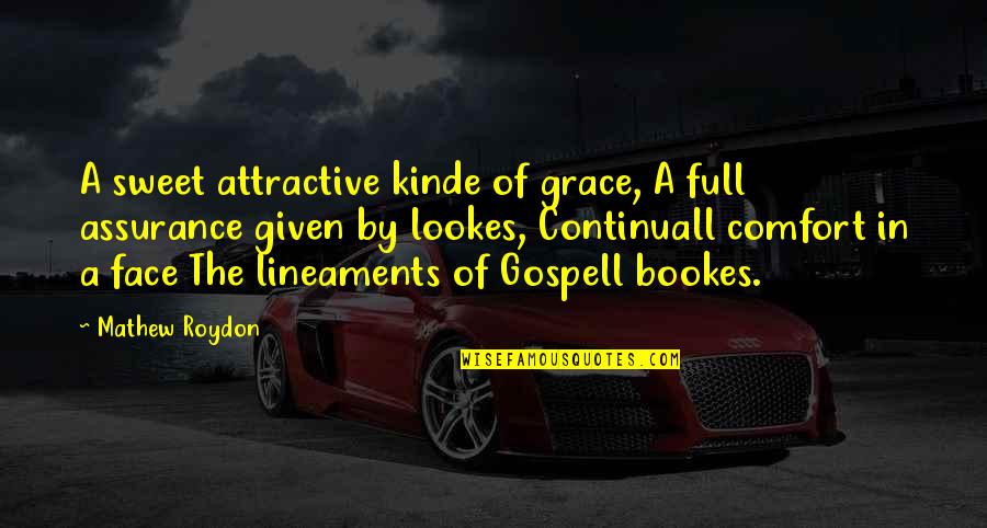 Attractive Face Quotes By Mathew Roydon: A sweet attractive kinde of grace, A full