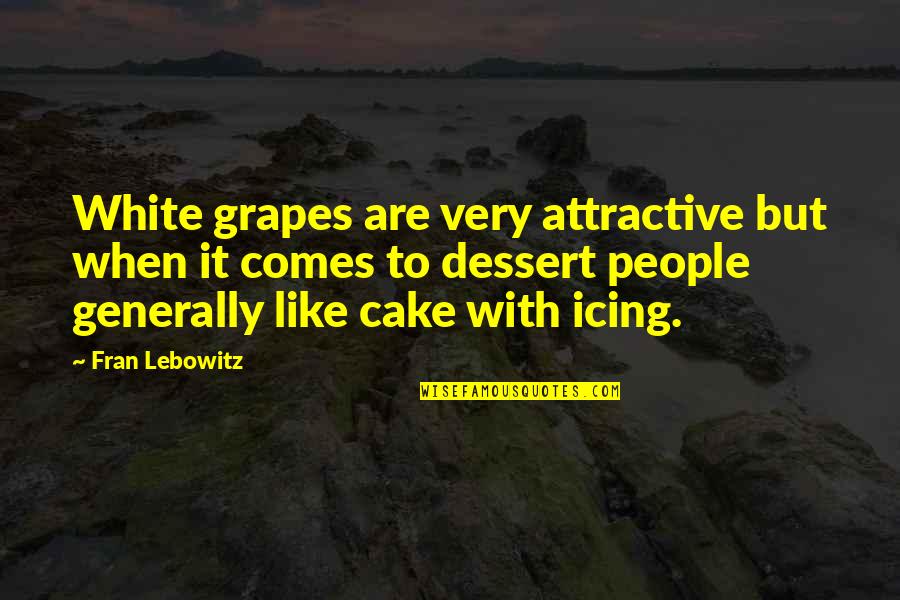 Attractive Food Quotes By Fran Lebowitz: White grapes are very attractive but when it