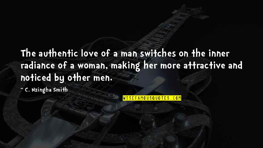 Attractive Love Quotes By C. Nzingha Smith: The authentic love of a man switches on