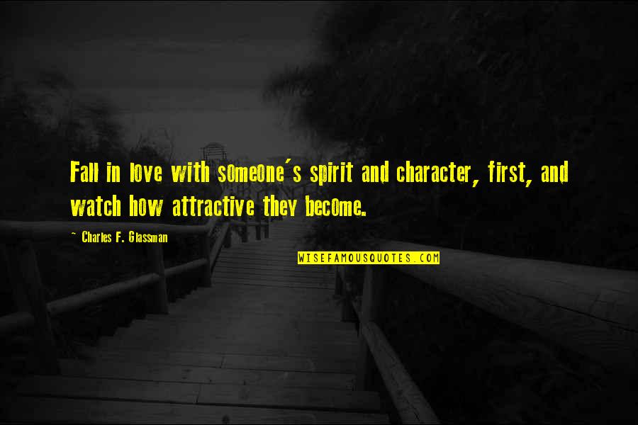 Attractive Love Quotes By Charles F. Glassman: Fall in love with someone's spirit and character,