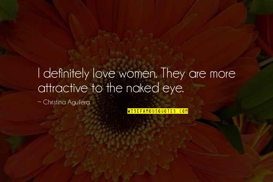 Attractive Love Quotes By Christina Aguilera: I definitely love women. They are more attractive