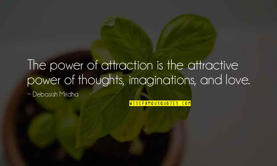 Attractive Love Quotes By Debasish Mridha: The power of attraction is the attractive power