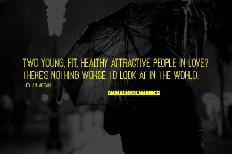 Attractive Love Quotes By Dylan Moran: Two young, fit, healthy attractive people in love?