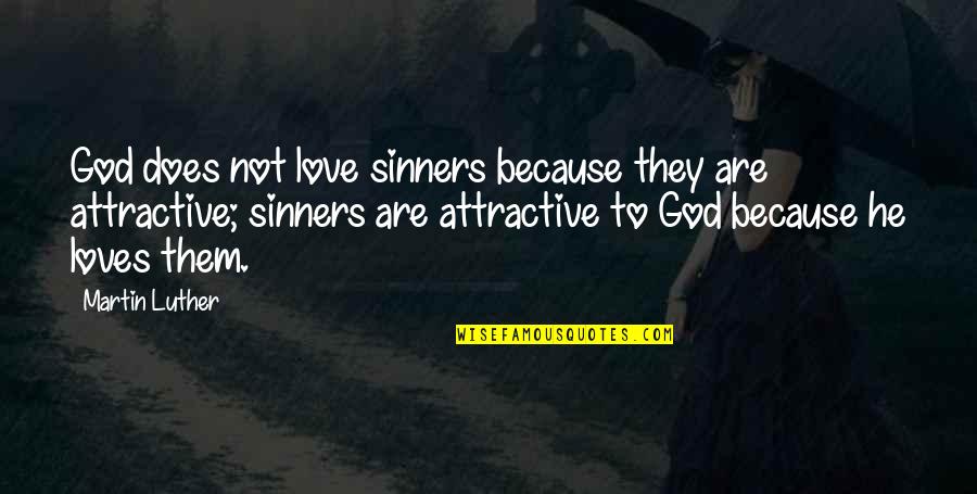 Attractive Love Quotes By Martin Luther: God does not love sinners because they are