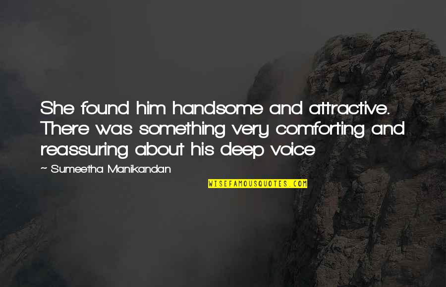 Attractive Love Quotes By Sumeetha Manikandan: She found him handsome and attractive. There was