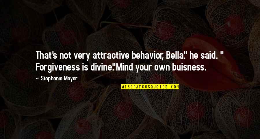Attractive Mind Quotes By Stephenie Meyer: That's not very attractive behavior, Bella." he said. Attractive Mind Quotes By Stephenie Meyer: That's not very attractive behavior, Bella." he said.