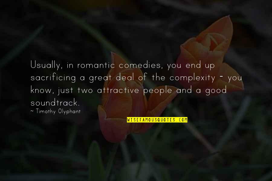 Attractive People Quotes By Timothy Olyphant: Usually, in romantic comedies, you end up sacrificing Attractive People Quotes By Timothy Olyphant: Usually, in romantic comedies, you end up sacrificing