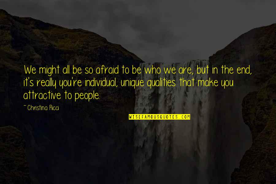 Attractive Qualities Quotes By Christina Ricci: We might all be so afraid to be