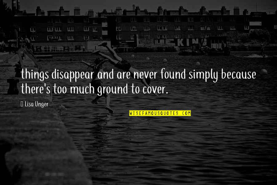 Attractive Qualities Quotes By Lisa Unger: things disappear and are never found simply because