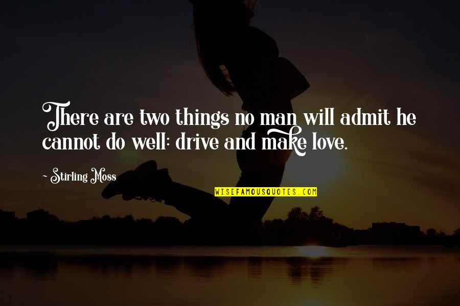 Attractive Qualities Quotes By Stirling Moss: There are two things no man will admit