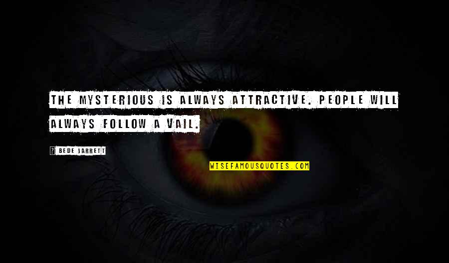 Attractive Quotes By Bede Jarrett: The mysterious is always attractive. People will always
