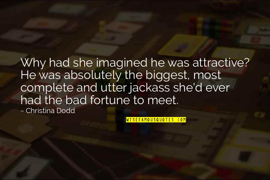 Attractive Quotes By Christina Dodd: Why had she imagined he was attractive? He Attractive Quotes By Christina Dodd: Why had she imagined he was attractive? He
