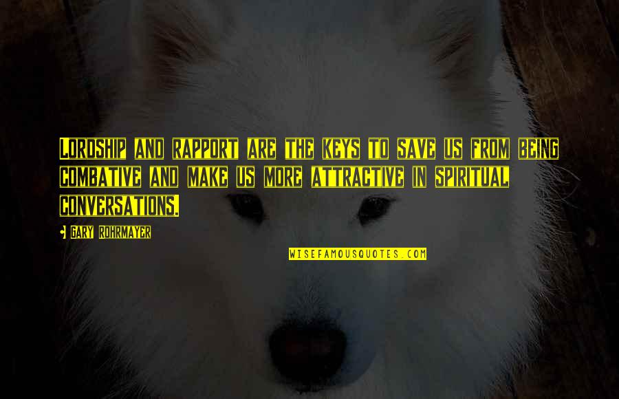 Attractive Quotes By Gary Rohrmayer: Lordship and rapport are the keys to save Attractive Quotes By Gary Rohrmayer: Lordship and rapport are the keys to save