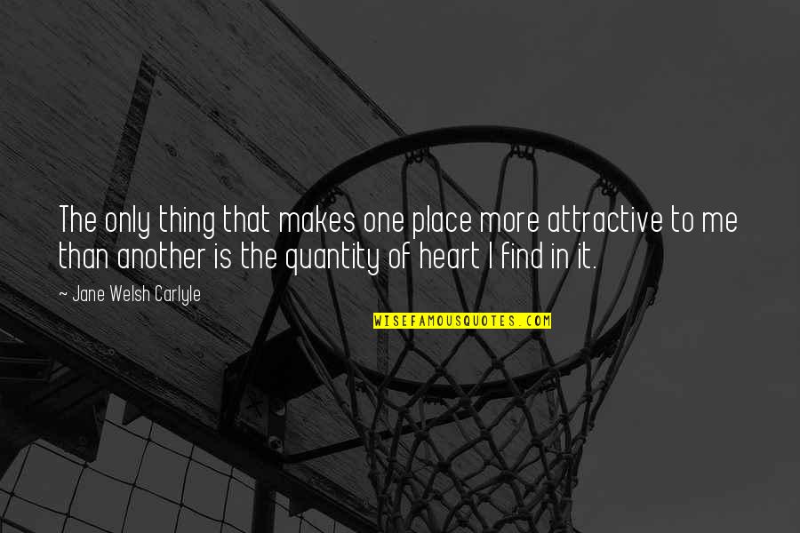 Attractive Quotes By Jane Welsh Carlyle: The only thing that makes one place more Attractive Quotes By Jane Welsh Carlyle: The only thing that makes one place more