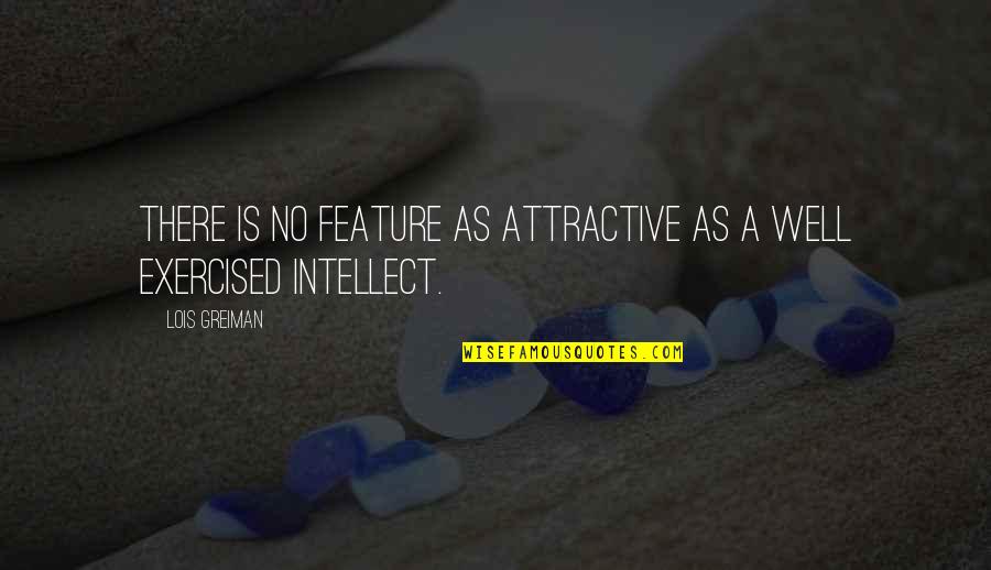 Attractive Quotes By Lois Greiman: There is no feature as attractive as a