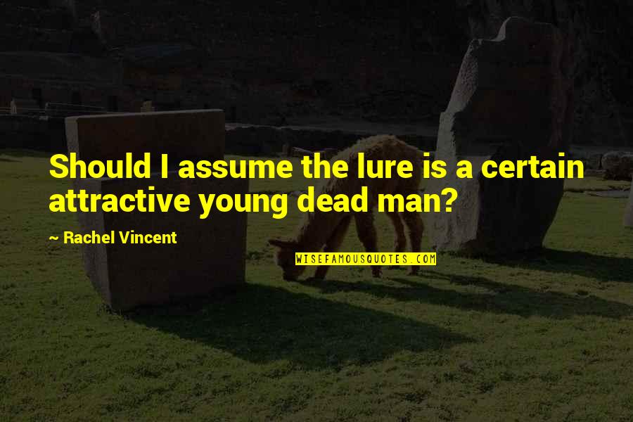 Attractive Quotes By Rachel Vincent: Should I assume the lure is a certain Attractive Quotes By Rachel Vincent: Should I assume the lure is a certain