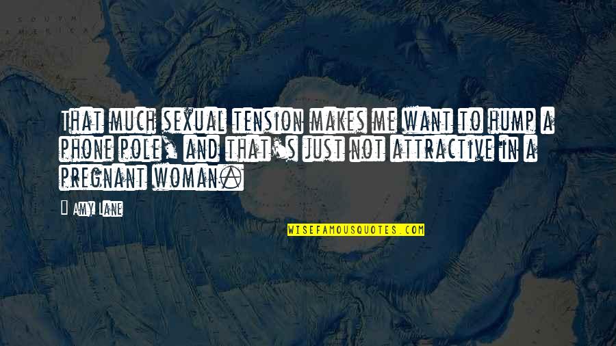 Attractive Woman Quotes By Amy Lane: That much sexual tension makes me want to
