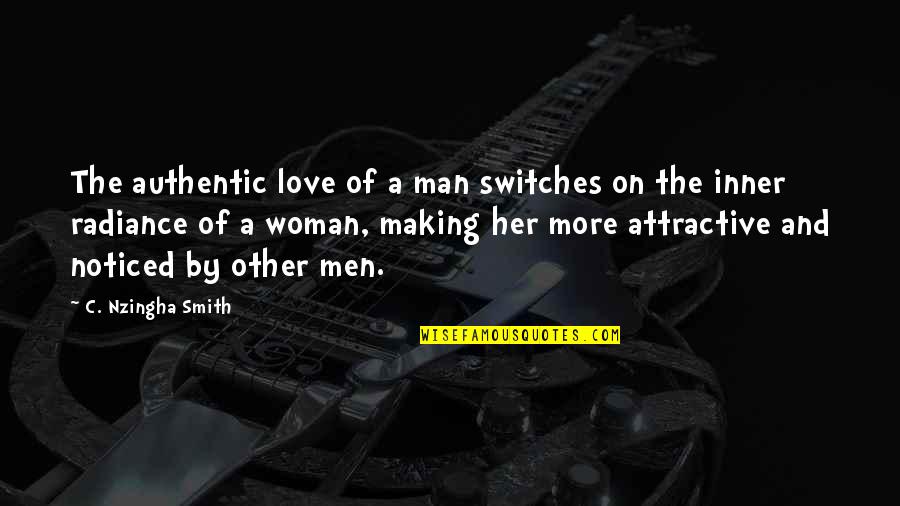Attractive Woman Quotes By C. Nzingha Smith: The authentic love of a man switches on