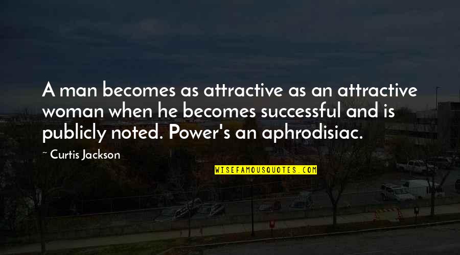Attractive Woman Quotes By Curtis Jackson: A man becomes as attractive as an attractive