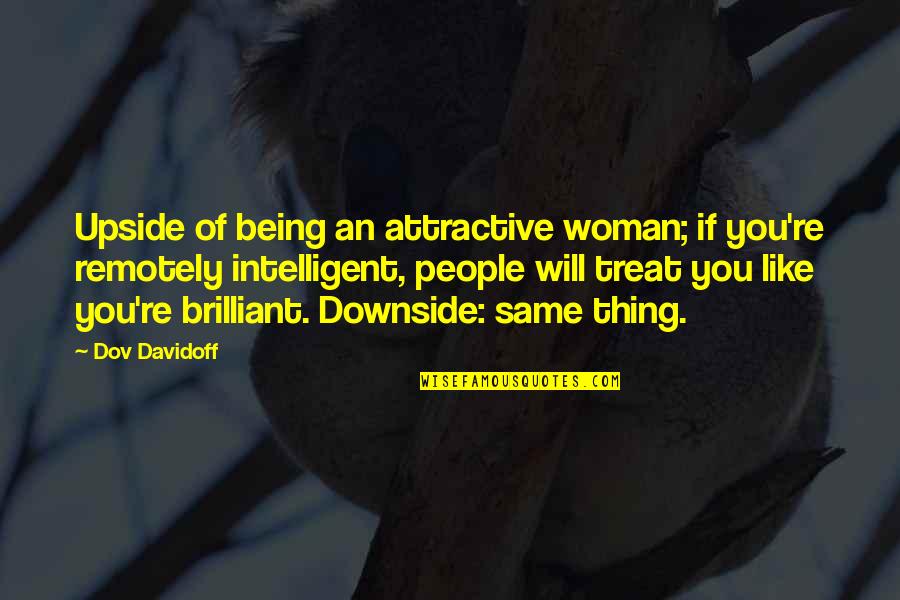 Attractive Woman Quotes By Dov Davidoff: Upside of being an attractive woman; if you're