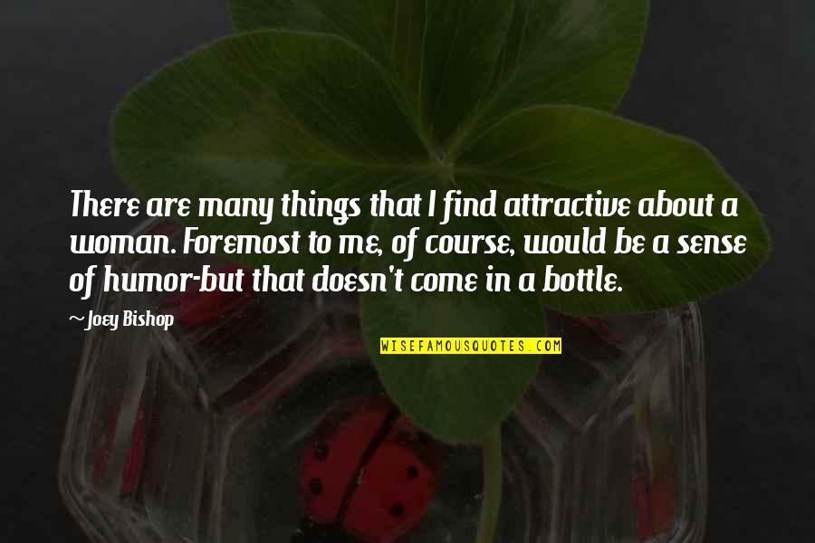 Attractive Woman Quotes By Joey Bishop: There are many things that I find attractive