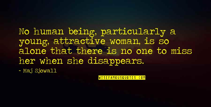 Attractive Woman Quotes By Maj Sjowall: No human being, particularly a young, attractive woman,