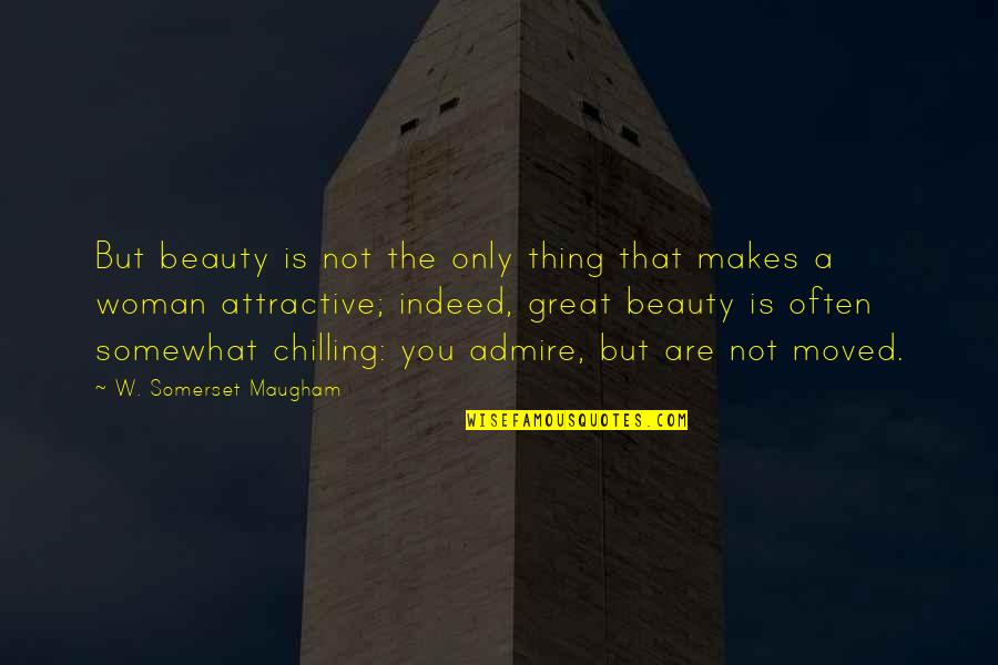 Attractive Woman Quotes By W. Somerset Maugham: But beauty is not the only thing that