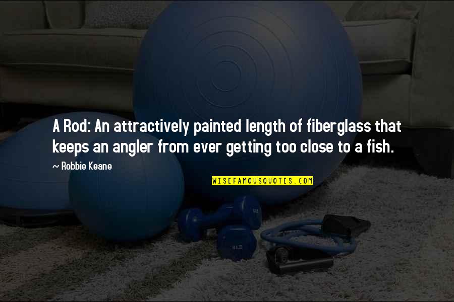 Attractively Quotes By Robbie Keane: A Rod: An attractively painted length of fiberglass Attractively Quotes By Robbie Keane: A Rod: An attractively painted length of fiberglass