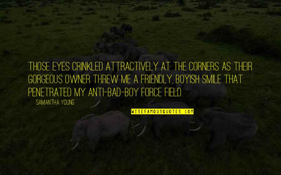 Attractively Quotes By Samantha Young: Those eyes crinkled attractively at the corners as