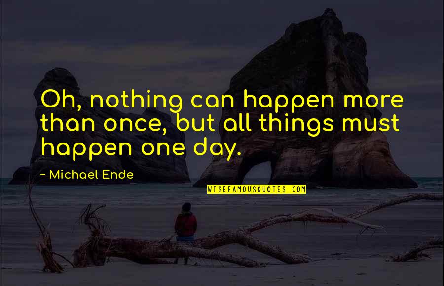 Attractively Unusual Crossword Quotes By Michael Ende: Oh, nothing can happen more than once, but