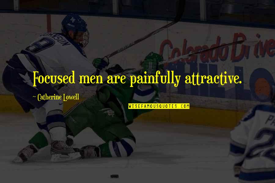 Attractiveness Quotes By Catherine Lowell: Focused men are painfully attractive.