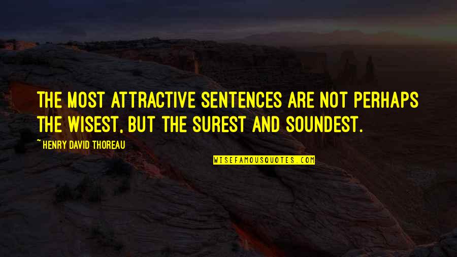 Attractiveness Quotes By Henry David Thoreau: The most attractive sentences are not perhaps the