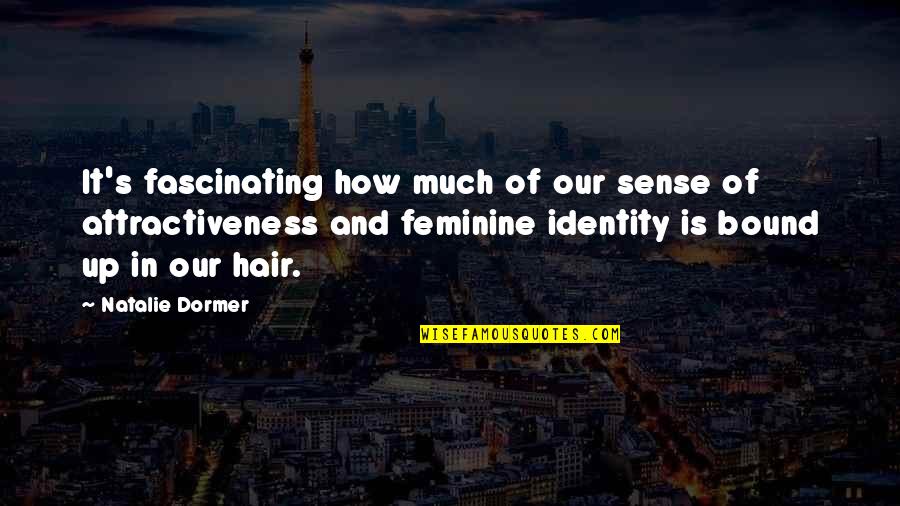 Attractiveness Quotes By Natalie Dormer: It's fascinating how much of our sense of Attractiveness Quotes By Natalie Dormer: It's fascinating how much of our sense of